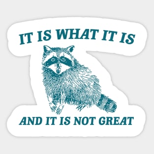 It Is What It Is And It Is Not Great Sticker